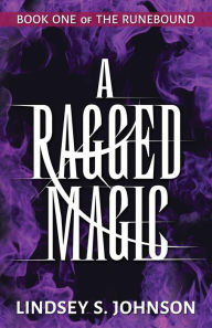 Title: A Ragged Magic, Author: Lindsey S. Johnson