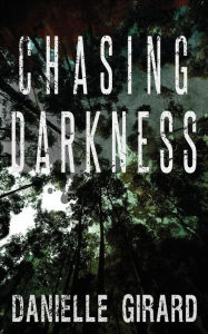 Title: Chasing Darkness, Author: Danielle Girard