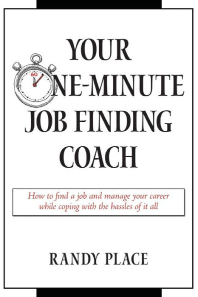 Your One-Minute Job Finding Coach: How to Find a Job and Manage Your Career While Coping with the Hassles of it All