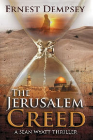 Title: The Jerusalem Creed: A Sean Wyatt Thriller, Author: Ernest Dempsey