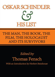 Title: Oskar Schindler and His List: The Man, The Book, The Film, The Holocaust and Its Survivors, Author: Thomas Fensch