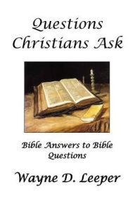 Title: Questions Christians Ask, Author: Wayne Davis Leeper