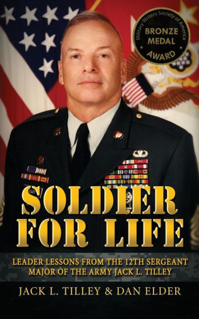 Soldier for Life: Leader Lessons From The 12th Sergeant Major Of The ...