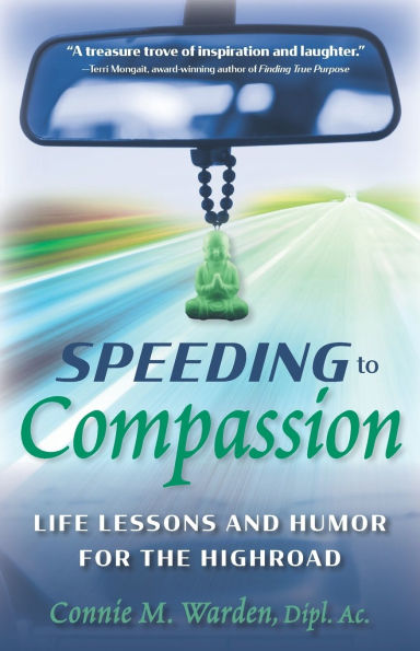 Speeding to Compassion: Life Lessons and Humor for the Highroad