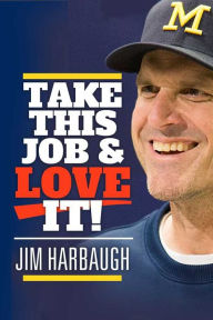 Take this Job and Love It! Jim Harbaugh