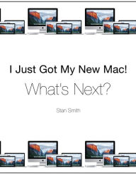Title: I Just Got My New Mac! What's Next?: (Black & White Print Edition), Author: Stan Smith