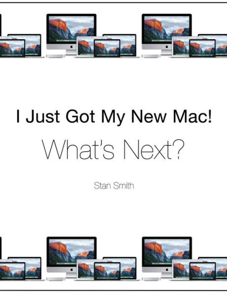 I Just Got My New Mac! What's Next?: (Black & White Print Edition)