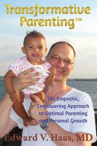 Transformative Parenting: The Empathic, Empowering Approach to Optimal Parenting and Personal Growth