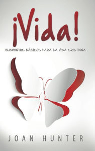 Title: Vida!: Elementos Básicos para la Vida Cristiana, Author: Joan Hunter