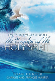 Title: How to Receive and Minister the Baptism of the Holy Spirit, Author: Joan Hunter