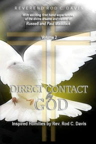 Title: Direct Contact by God, Volume 2, Inspired Homilies by Rev. Rod C. Davis: With Exciting First Hand Experiences by Russell and Paul Maddock, Author: Roderick C Davis