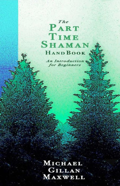 The Part Time Shaman Handbook: An Introduction for Beginners