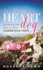 Heart Dog: Surviving the Loss of Your Canine Soul Mate