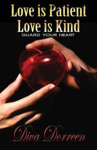 Title: Love Is Patient Love Is Kind: Guard Your Heart, Author: Diva Dorreen