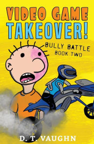 Title: Video Game Takeover 2: Bully Battle, Author: D. T. Vaughn