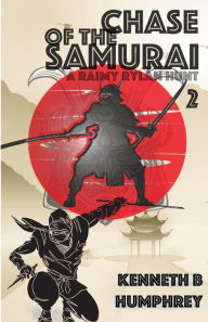 Title: Chase of the Samurai: A Raimy Rylan Hunt, Author: Kenneth B Humphrey