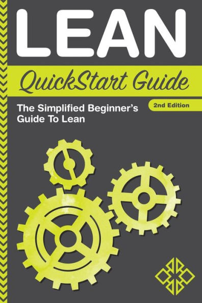 Lean QuickStart Guide: The Simplified Beginner's Guide To Lean