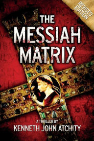 Title: The Messiah Matrix, Author: Kenneth John Atchity