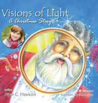 Title: Visions of Light: A Christmas Story, Author: Piper C Hawkins