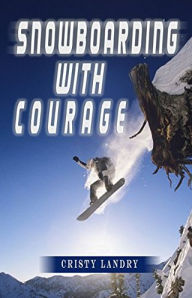 Title: Snowboarding With Courage, Author: Cristy Landry