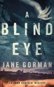 Title: A Blind Eye (Adam Kaminski Mystery Series #1), Author: Jane Gorman