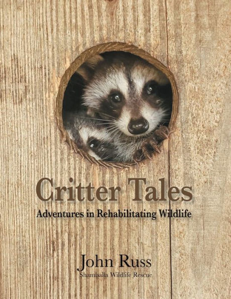 Critter Tales: Adventures in Wildlife Rehabilitation