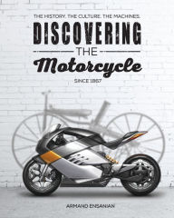 Title: Discovering the Motorcycle: The History. The Culture. The Machines., Author: Frank Bizarre