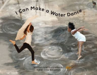 Title: I Can Make a Water Dance, Author: Karen Diaz Ensanian