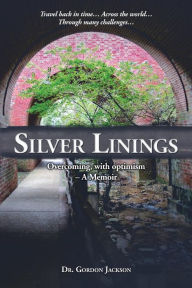 Title: Silver Linings: Overcoming, with optimism - A Memoir, Author: Gordon Jackson