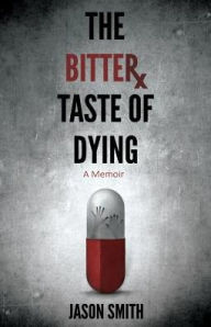 Title: The Bitter Taste of Dying, Author: Jason Elisha Smith