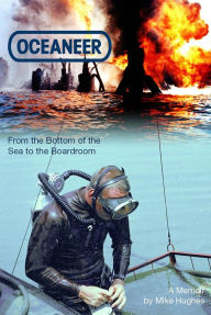 Title: Oceaneer: From the Bottom of the Sea to the Boardroom, Author: Mike Hughes