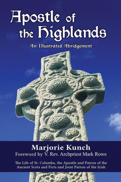 Apostle of the Highlands-An Illustrated Abridgement: The Life of St. Columba, the Apostle and Patron of the Ancient Scots and Picts and Joint Patron of the Irish