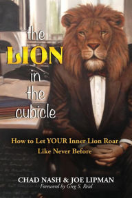 Title: The Lion In The Cubicle: How To Let Your Inner Lion Roar Like Never Before, Author: Joe Lipman