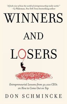 Winners and Losers: Entrepreneurial Lessons from 30,000 CEOs on How to Come Out Top