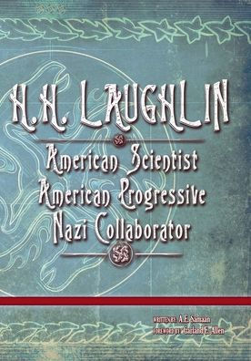 H.H. LAUGHLIN: American Scientist. American Progressive. Nazi Collaborator.:(Large Print - Deluxe Format)