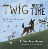 Title: Twig Needs Time, Author: Tracy Turner-Bumberry