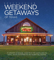 Title: Spectacular Weekend Getaways of Texas: A Collection of Lakeside, Ocean Front, Hill Country and City Hotels, Resorts and Rentals for the Modern Day Explorer, Author: Shekinah Band