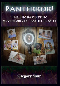 Title: Panterror!: The Epic Babysitting Adventures of Rachel Pugsley, Author: Gregory Saur