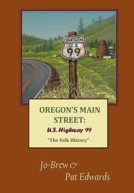 OREGON'S MAIN STREET: U.S. Highway 99 "The Folk History"
