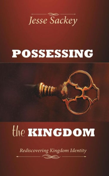 Possessing the Kingdom: Rediscovering Kingdom Identity