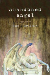 Title: Abandoned Angel: New Poems by Burt Kimmelman, Author: Burt Kimmelman
