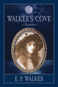 Title: Walker's Cove: a Romance, Author: E P Walker