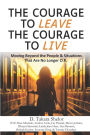 The Courage to Leave The Courage to Live: Moving Beyond the People and Situations That Are No Longer O.K.