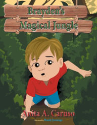 Title: Brayden's Magical Jungle (Brayden's Magical Journey Series #1), Author: Anita A. Caruso