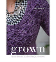 Title: Grown: Sophisticated Sweater Designs from the Maker of Tot Toppers, Author: Kate Oates