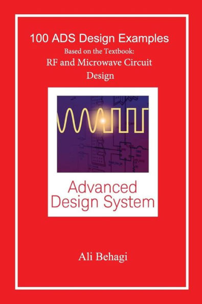 100 ADS Design Examples: Based on the Textbook: RF and Microwave Circuit Design