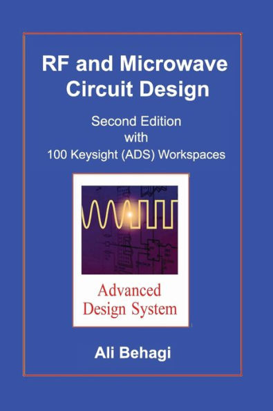 RF and Microwave Circuit Design: Updated and Revised with 100 Keysight (ADS) Workspaces