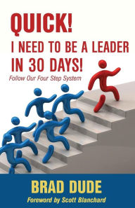 Title: Quick! I Need to Be a Leader in 30 Days!, Author: Brad Dude