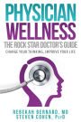 Physician Wellness: The Rock Star Doctor's Guide: Change Your Thinking, Improve Your Life