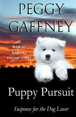 Puppy Pursuit - A Kate Killoy Mystery: Suspense for the Dog Lover